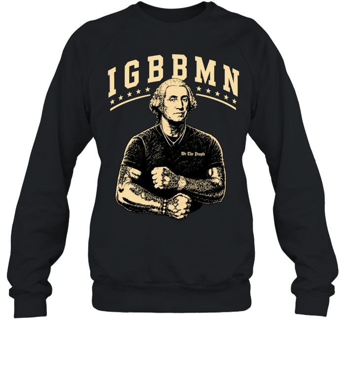 George Washington IGBBMN we the people Sweatshirt
