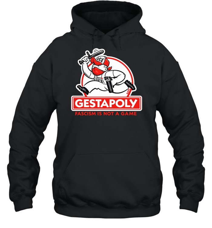 Gestapoly Fascism Is Not a Game ICE Protest Hoodie