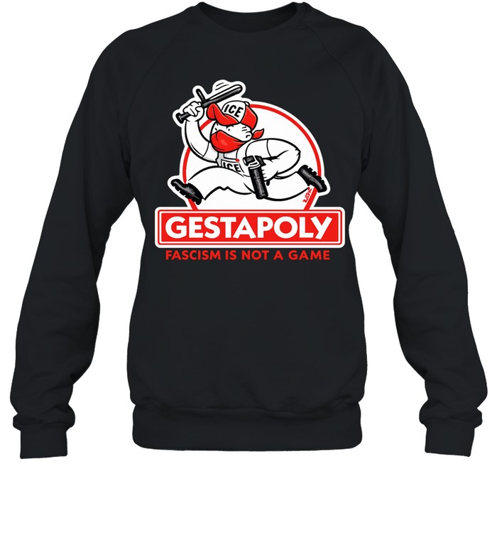 Gestapoly Fascism Is Not a Game ICE Protest Sweatshirt