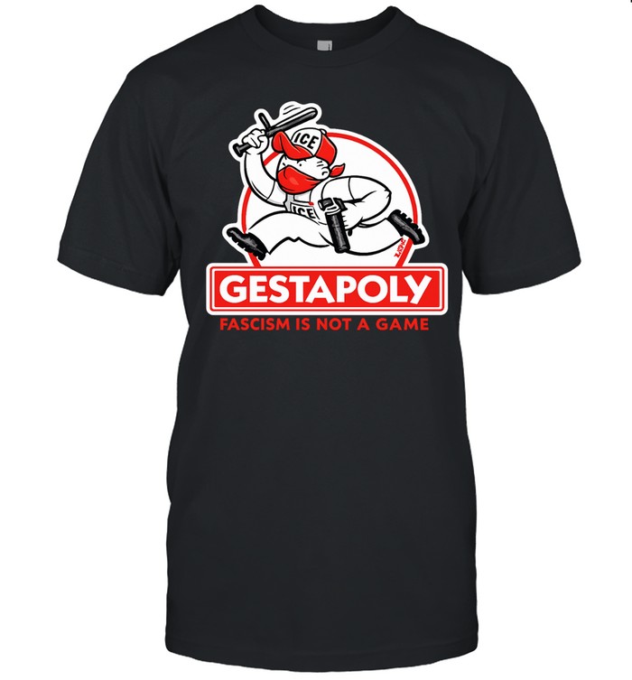 Gestapoly Fascism Is Not a Game ICE Protest Unisex T-Shirt
