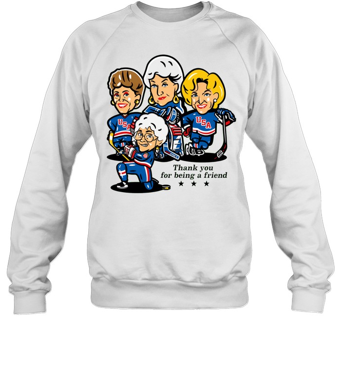 Golden Girls USA hockey players thank you for being a friend Sweatshirt