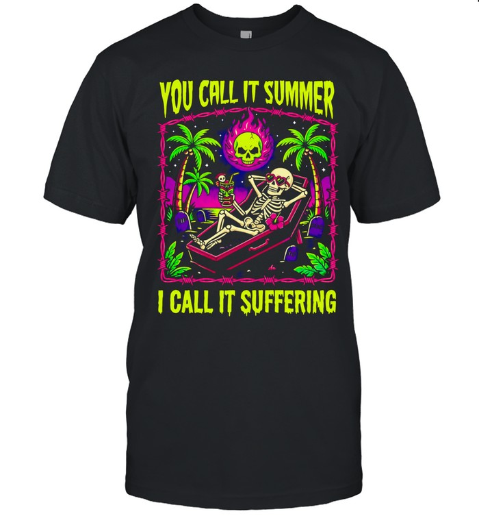 Goth Summer Vibes Skeleton Relaxing in Coffin You Call It Summer I Call It Suffering Unisex T-Shirt