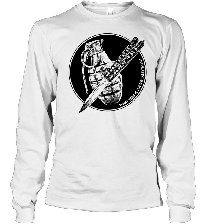 Hand Grenade Butterfly Knife What War Is Ever Really Won Anti War Long Sleeve Tee