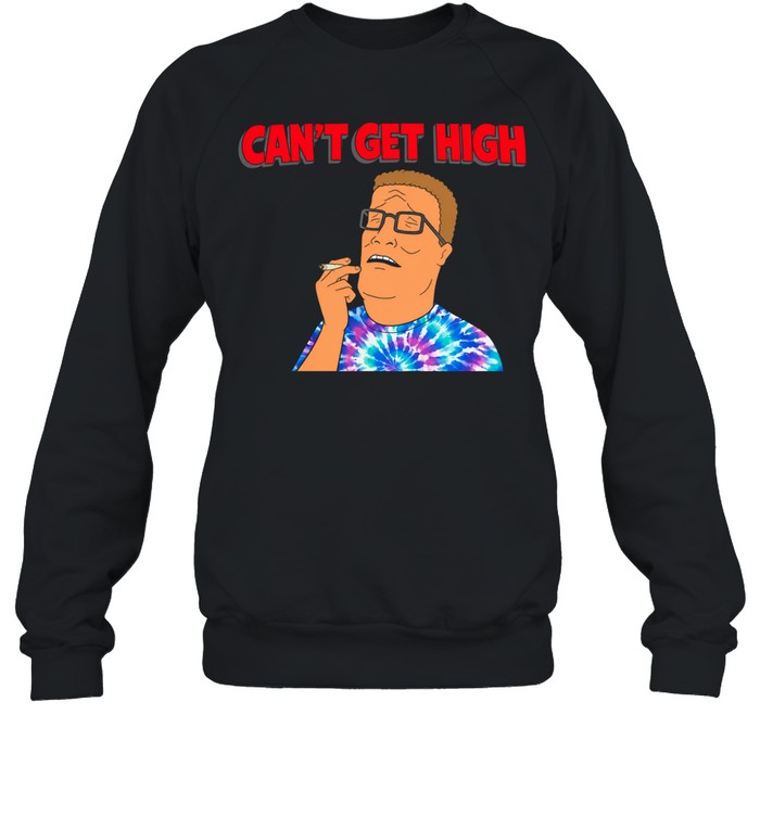 Hank Hill Can’t Get High Tie-Dye stoner Sweatshirt