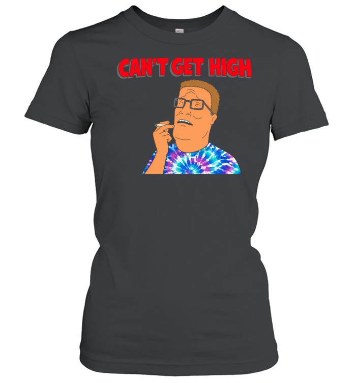 Hank Hill Can’t Get High Tie-Dye stoner Women T-Shirt