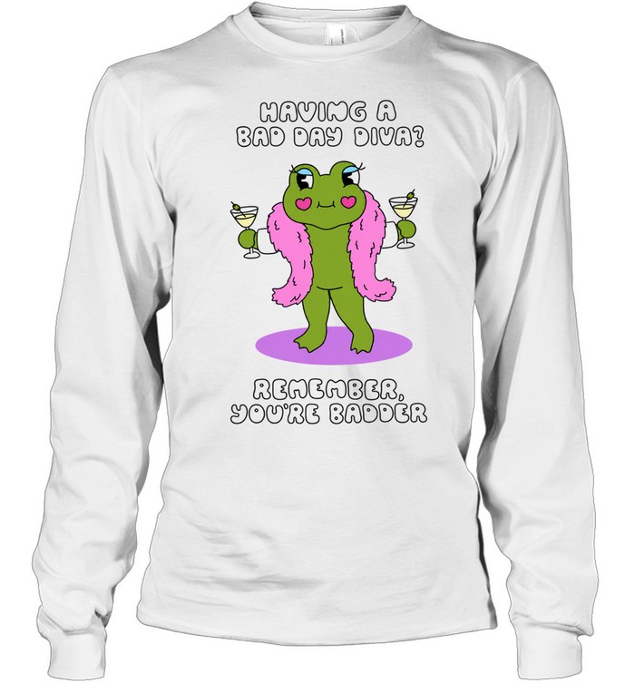 Having a Bad Day Diva Remember You’re Badder Long Sleeve Tee