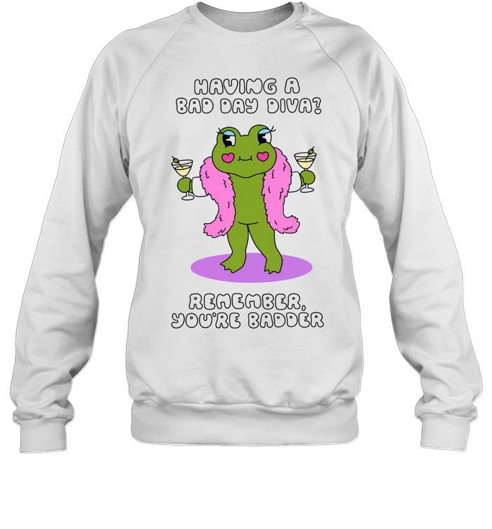 Having a Bad Day Diva Remember You’re Badder Sweatshirt