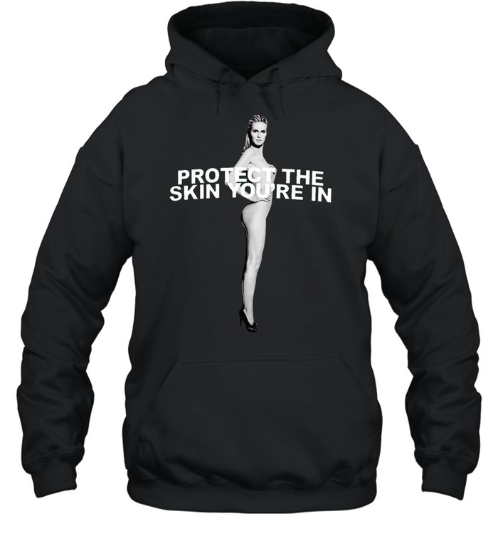Heidi Klum Protect the Skin You are in Hoodie