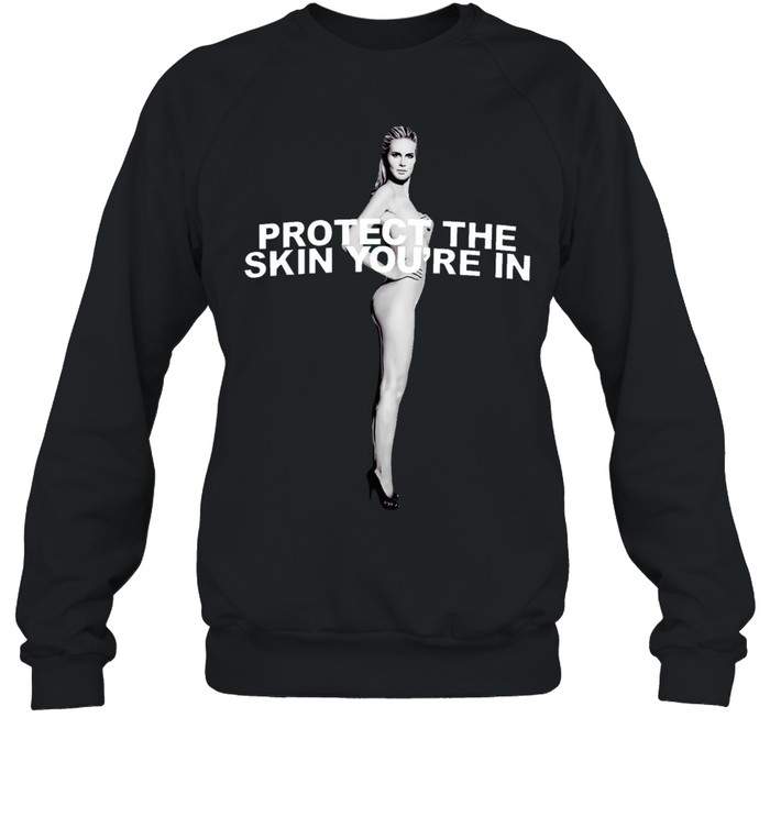 Heidi Klum Protect the Skin You are in Sweatshirt