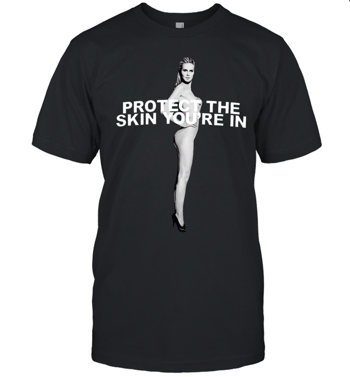 Heidi Klum Protect the Skin You are in Unisex T-Shirt