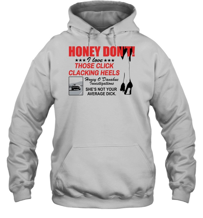 Honey Dont I love those click clacking heels Honey Hoodie