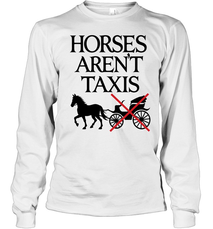 Horses aren’t taxis Long Sleeve Tee