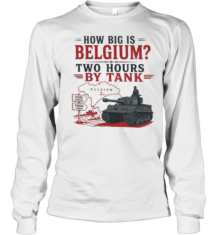 How big is Belgium two hours by tank Long Sleeve Tee