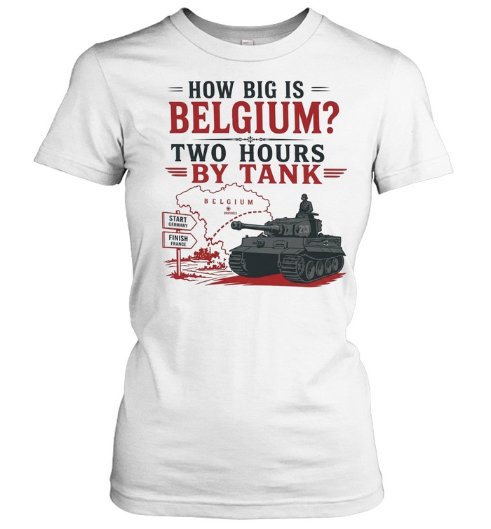 How big is Belgium two hours by tank Women T-Shirt
