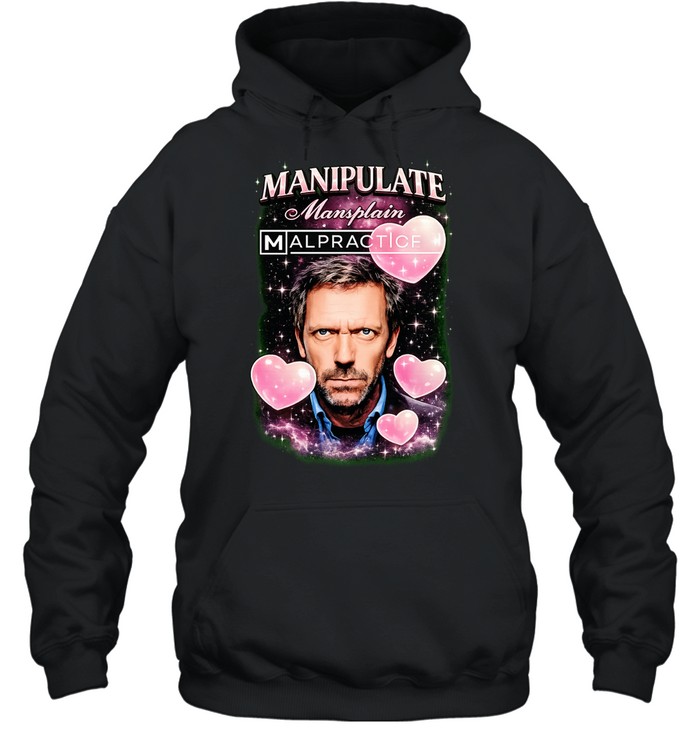 Hugh Laurie Manipulate Mansplain Malpractice Hoodie