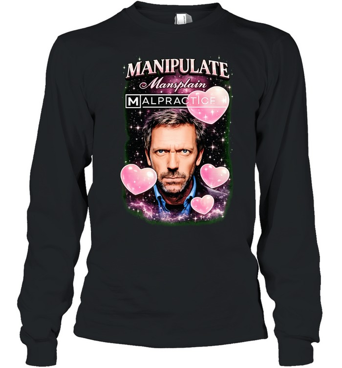 Hugh Laurie Manipulate Mansplain Malpractice Long Sleeve Tee