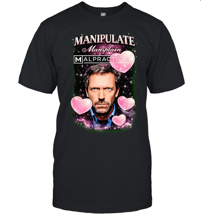 Hugh Laurie Manipulate Mansplain Malpractice Unisex T-Shirt