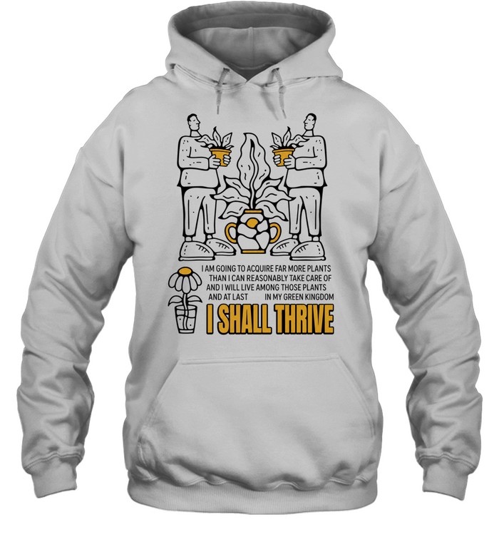 I Am Going to Acquire Far More Plants and I Shall Thrive Hoodie