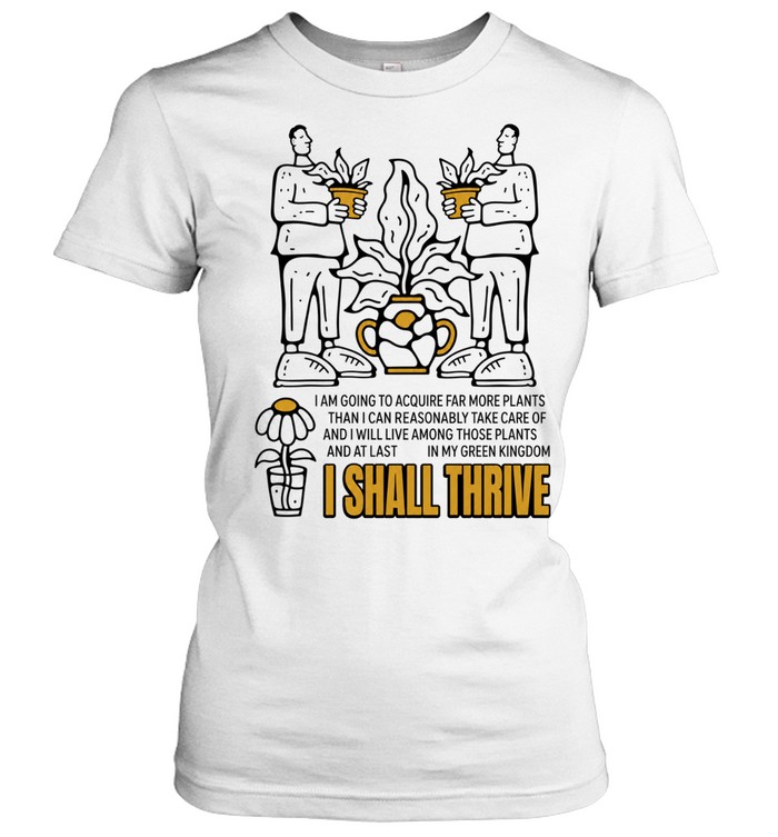 I Am Going to Acquire Far More Plants and I Shall Thrive Women T-Shirt