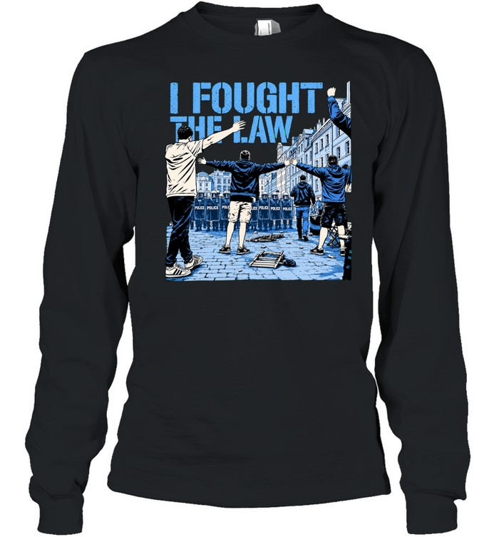 I Fought The Law Protest Riot Police Long Sleeve Tee