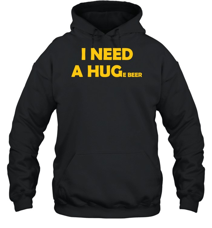 I Need a Huge Beer funny drinking alcohol humor Hoodie