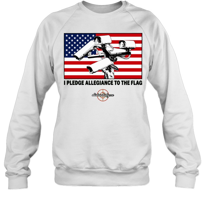 I pledge allegiance to the flag surveillance cameras American flag Sweatshirt
