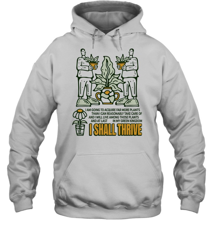 I Shall Thrive in My Green Kingdom Plant Lover Quote Hoodie