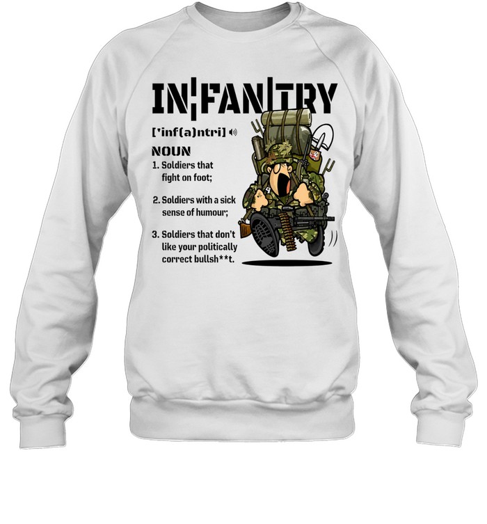 Infantry Definition British Soldiers that don’t like your politically correct bullsheet Sweatshirt