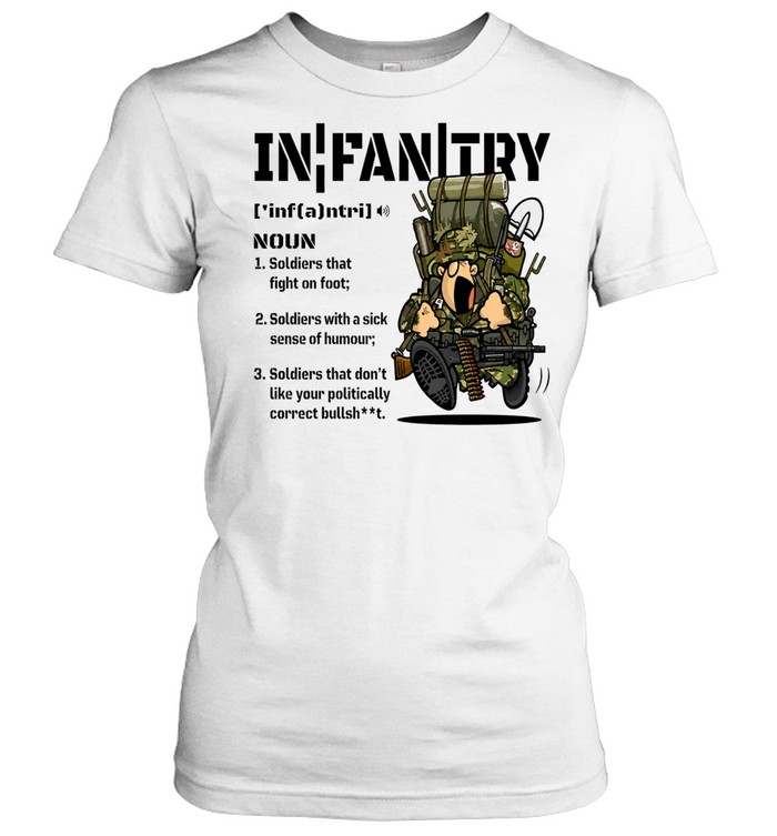 Infantry Definition British Soldiers that don’t like your politically correct bullsheet Women T-Shirt
