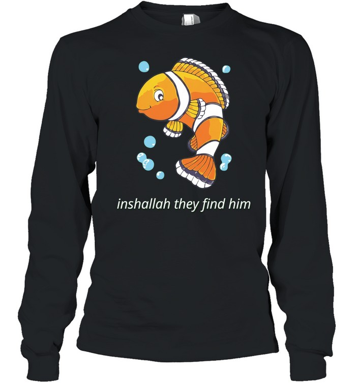 Inshallah They Find Him Clownfish Finding Nemo Long Sleeve Tee