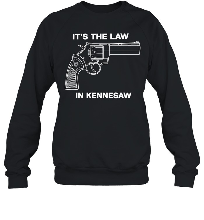 It is the Law in Kennesaw Georgia Revolver Firearm Pro Gun Rights Novelty Sweatshirt