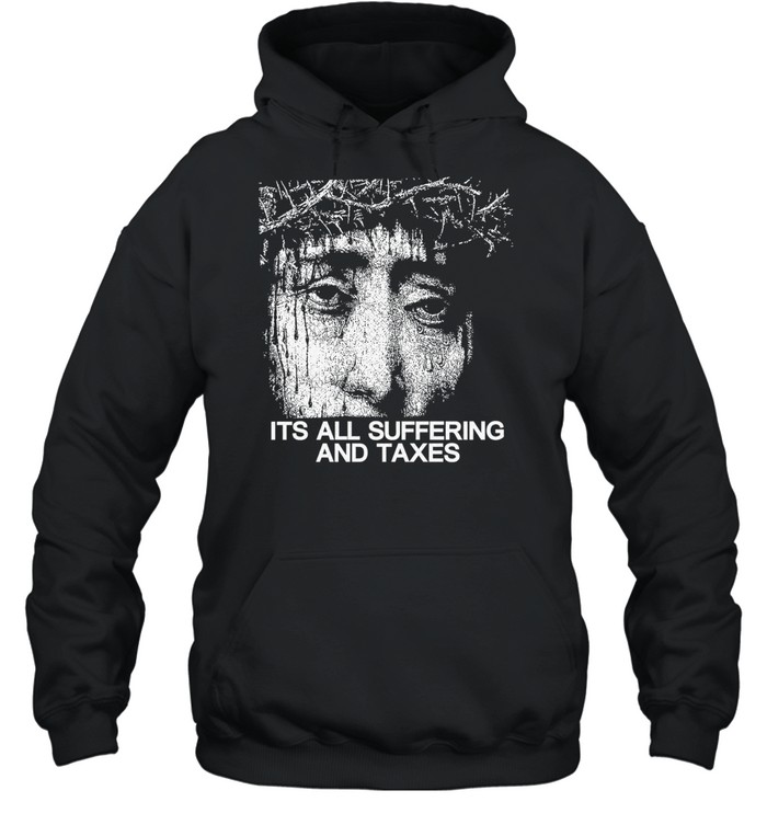 Its all suffering and taxes Hoodie