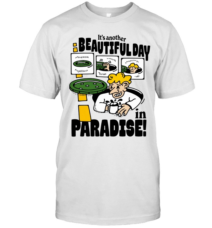 It’s Another Beautiful Day in Paradise man in sewer Unisex T-Shirt