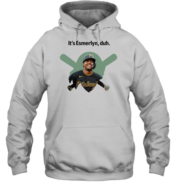 It’s Esmerlyn duh Pittsburgh Pirates baseball player Hoodie