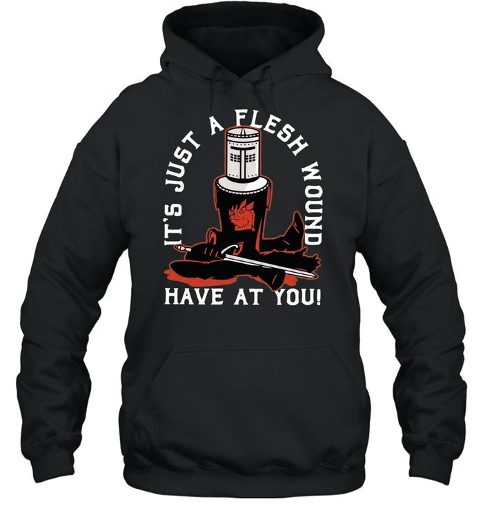 It’s Just a Flesh Wound Have at You Monty Python Black Knight Hoodie