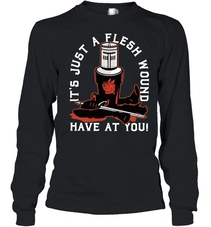It’s Just a Flesh Wound Have at You Monty Python Black Knight Long Sleeve Tee