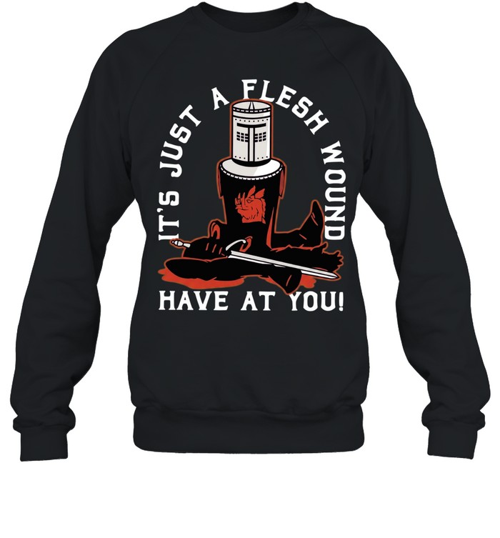 It’s Just a Flesh Wound Have at You Monty Python Black Knight Sweatshirt
