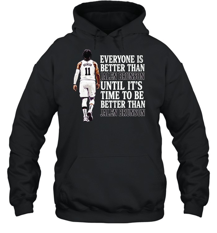 Jalen Brunson New York Knicks Everyone is better than until it is time Hoodie