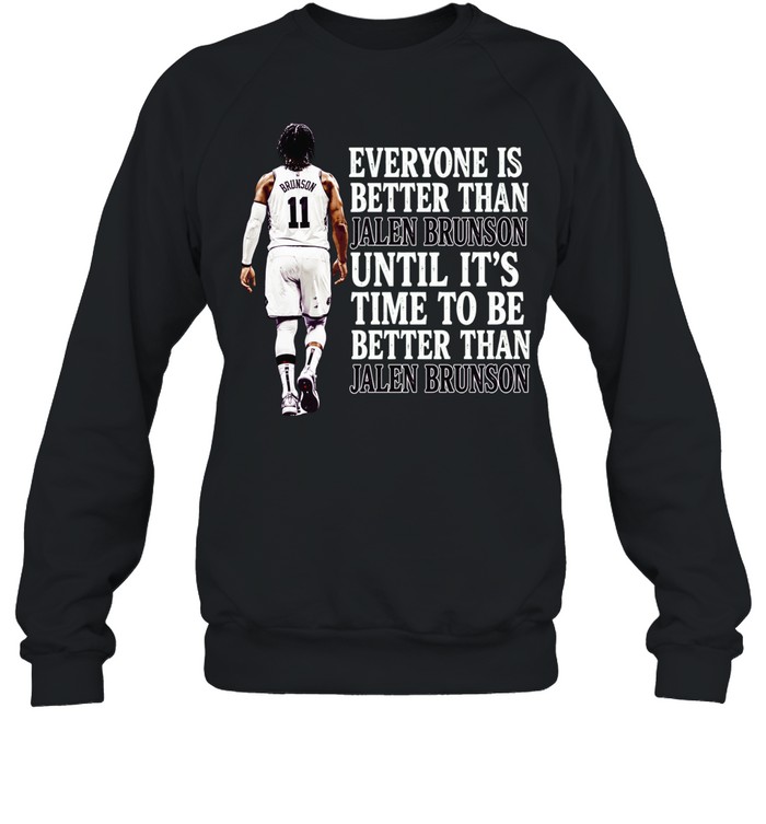 Jalen Brunson New York Knicks Everyone is better than until it is time Sweatshirt