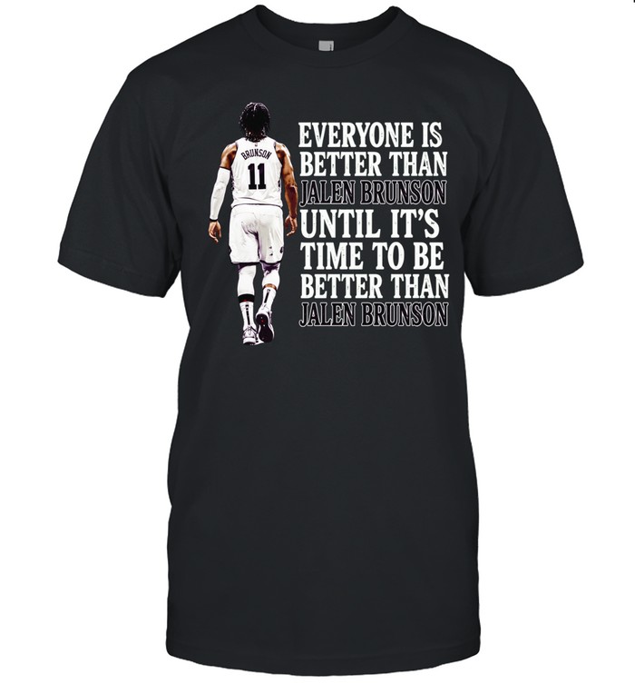 Jalen Brunson New York Knicks Everyone is better than until it is time Unisex T-Shirt