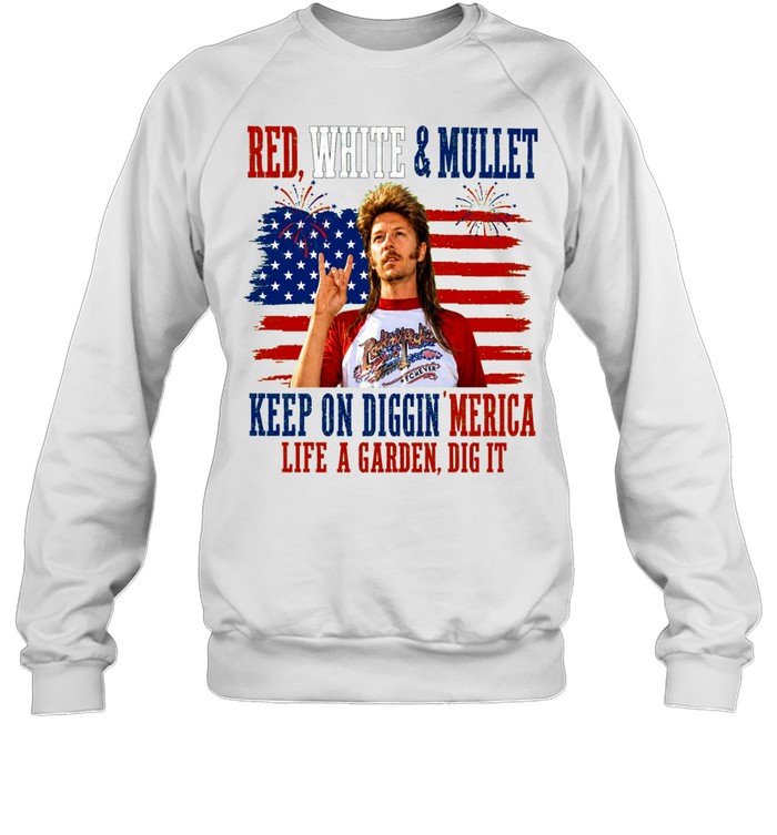 Joe Dirt Red White And Mullet Keep On Diggin Merica 4th Of July Sweatshirt