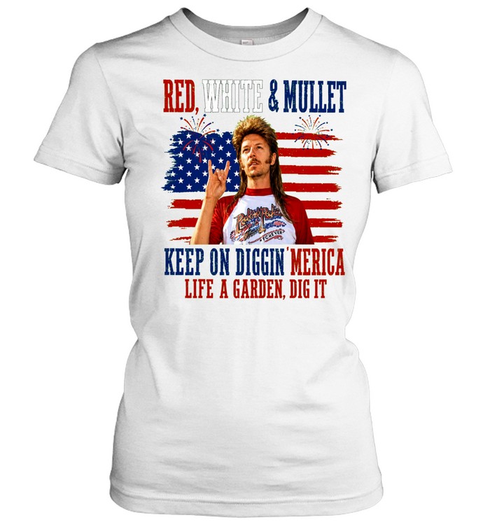 Joe Dirt Red White And Mullet Keep On Diggin Merica 4th Of July Women T-Shirt