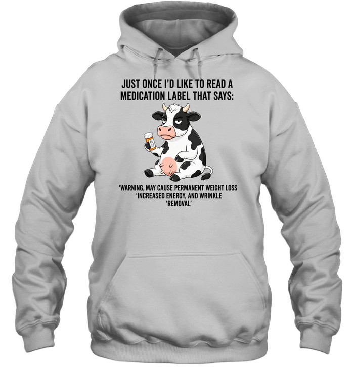 Just Once I Would Like to Read a Medication Label That Says Warning May Cause Weight Loss Hoodie