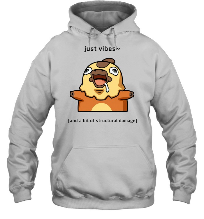 Just Vibes and a Bit of Structural Damage Hoodie