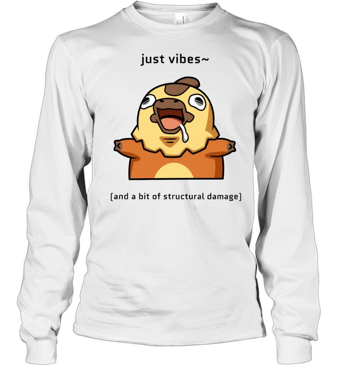 Just Vibes and a Bit of Structural Damage Long Sleeve Tee