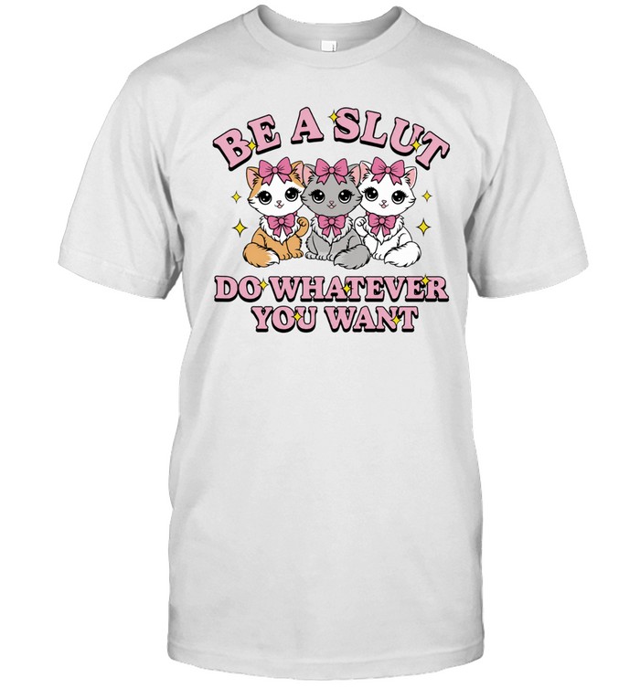Kitties be a slut do whatever you want Unisex T-Shirt