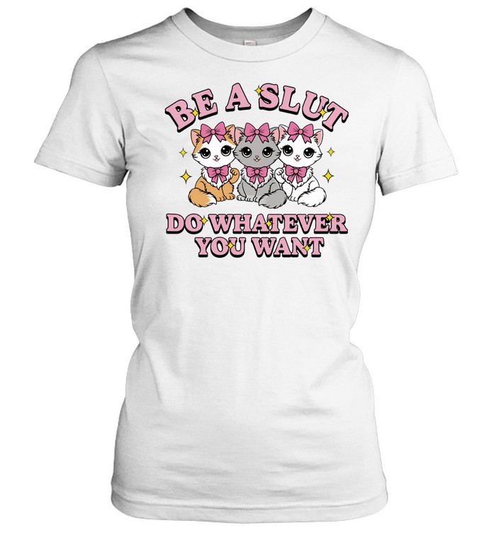 Kitties be a slut do whatever you want Women T-Shirt