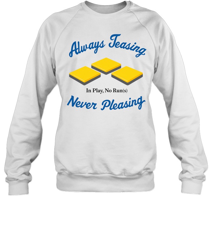 LA Dodgers always teasing never pleasing in play no run Sweatshirt