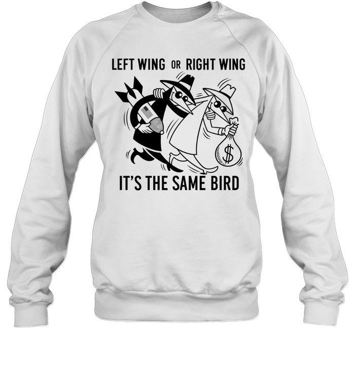 Left Wing or Right Wing It’s the Same Bird Political Satire Sweatshirt