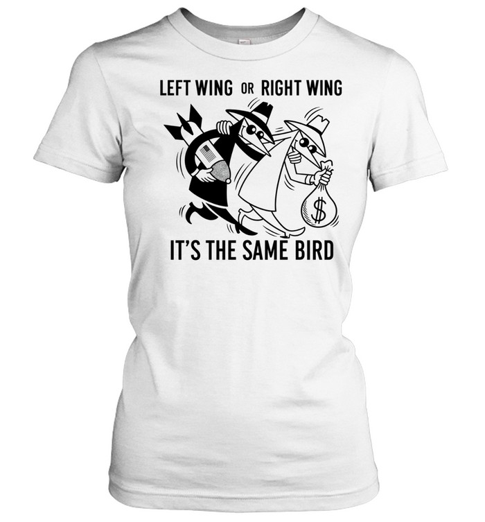 Left Wing or Right Wing It’s the Same Bird Political Satire Women T-Shirt